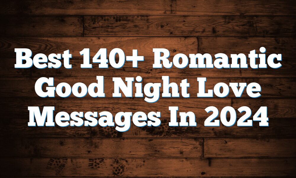 Best 140+ Romantic Good Night Love Messages In 2024
