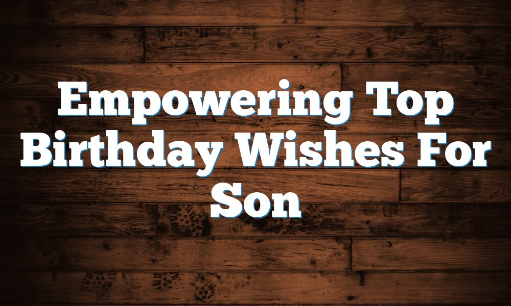 Empowering Top Birthday Wishes For Son