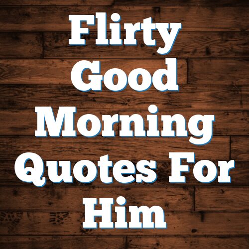 Flirty Good Morning Quotes For Him