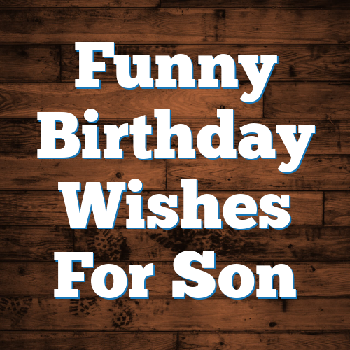 Funny Birthday Wishes For Son