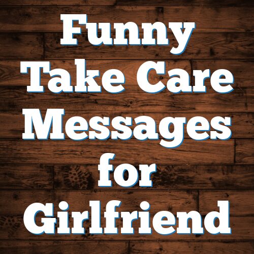 Funny Take Care Messages for Girlfriend