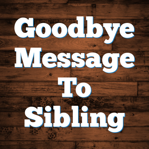 Goodbye Message To Sibling