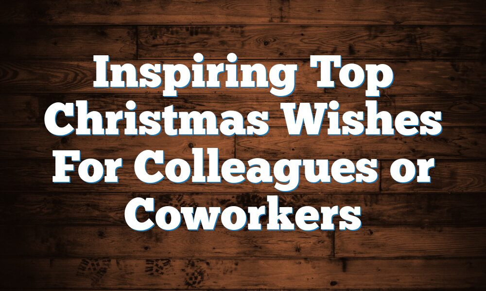 Inspiring Top Christmas Wishes For Colleagues or Coworkers