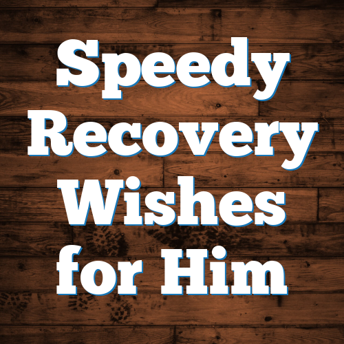 Speedy Recovery Wishes for Him
