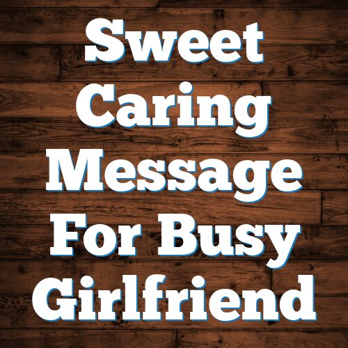 Sweet Caring Message For Busy Girlfriend