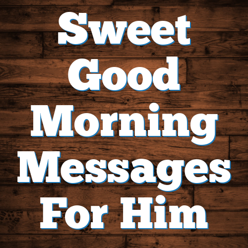 Sweet Good Morning Messages For Him