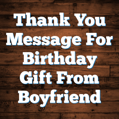 Thank You Message For Birthday Gift From Boyfriend