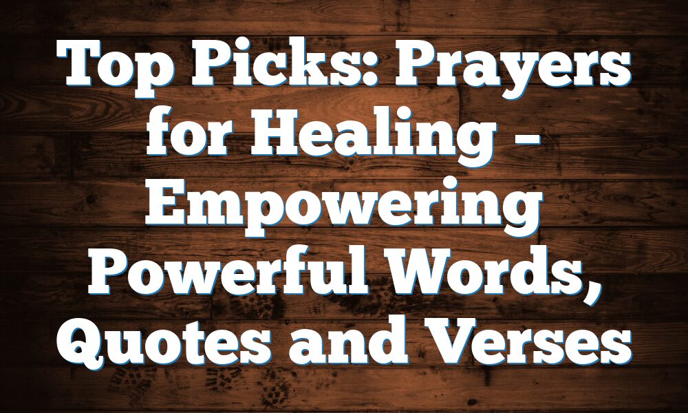 Top Picks: Prayers for Healing – Empowering Powerful Words, Quotes and Verses
