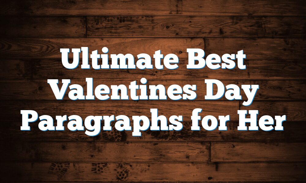 Ultimate Best Valentines Day Paragraphs for Her