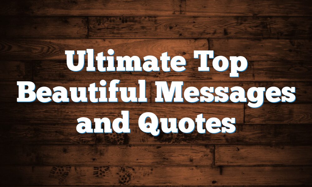 Ultimate Top Beautiful Messages and Quotes