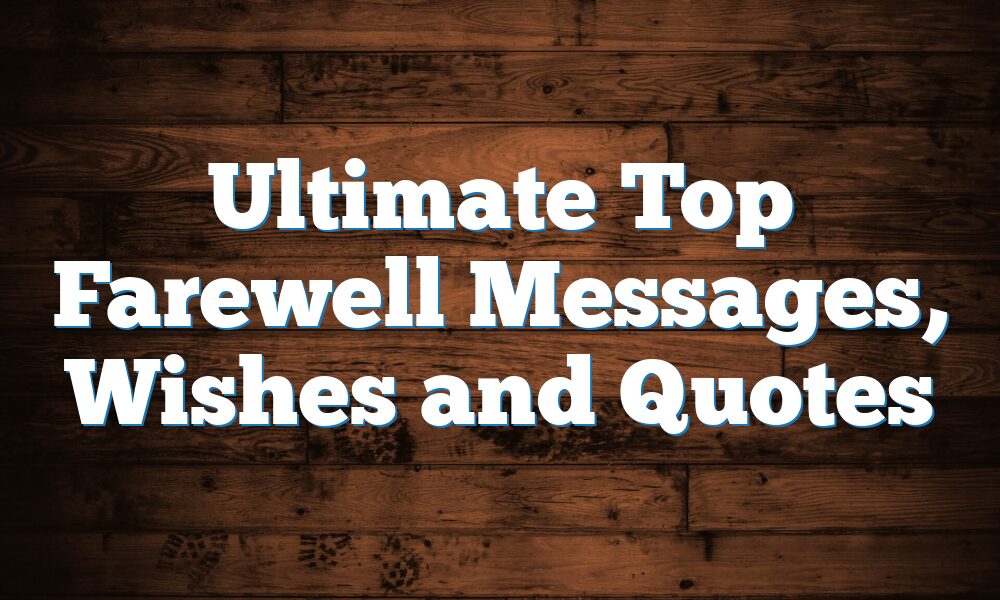 Ultimate Top Farewell Messages, Wishes and Quotes