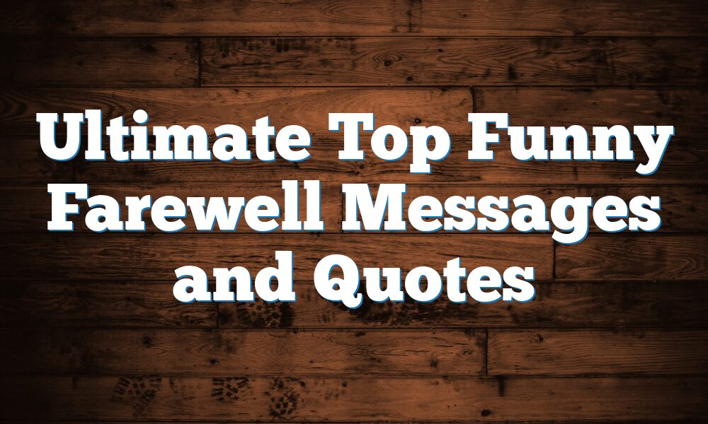 Ultimate Top Funny Farewell Messages and Quotes