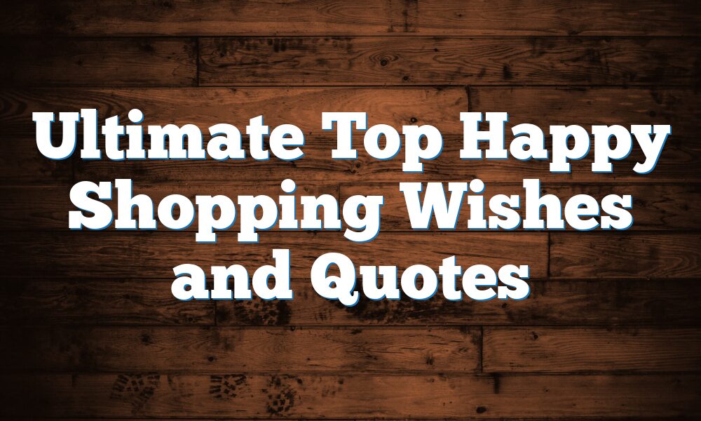 Ultimate Top Happy Shopping Wishes and Quotes