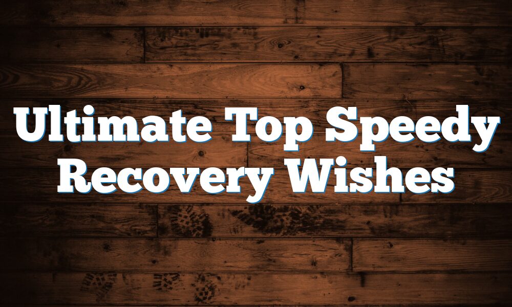 Ultimate Top Speedy Recovery Wishes