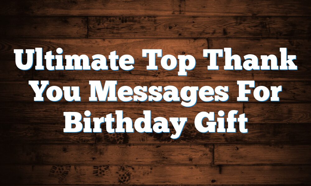 Ultimate Top Thank You Messages For Birthday Gift