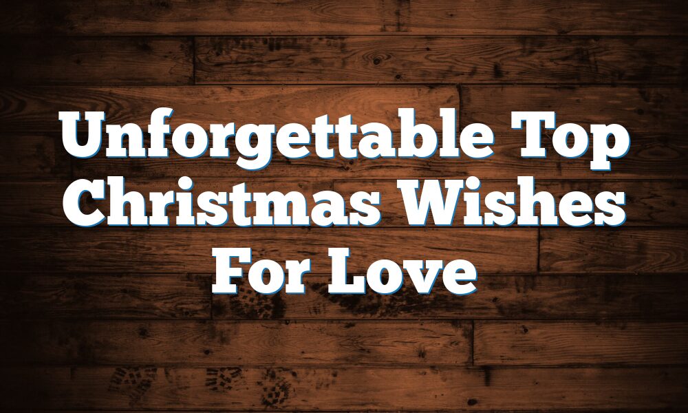 Unforgettable Top Christmas Wishes For Love