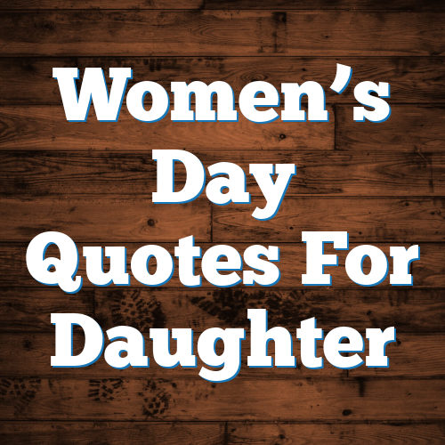 Women’s Day Quotes For Daughter