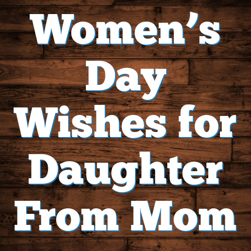Women’s Day Wishes for Daughter From Mom