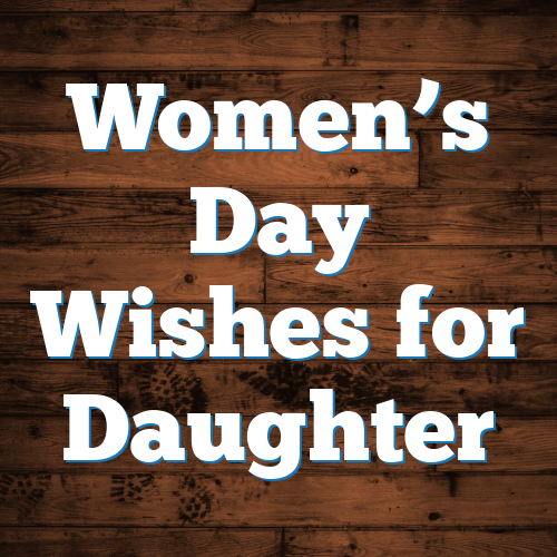 Women’s Day Wishes for Daughter