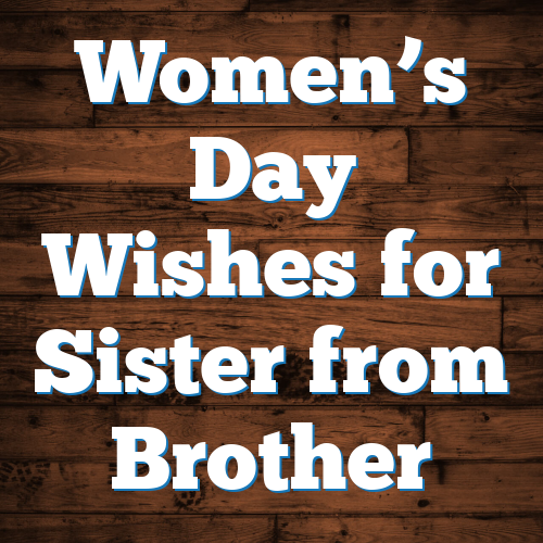 Women’s Day Wishes for Sister from Brother