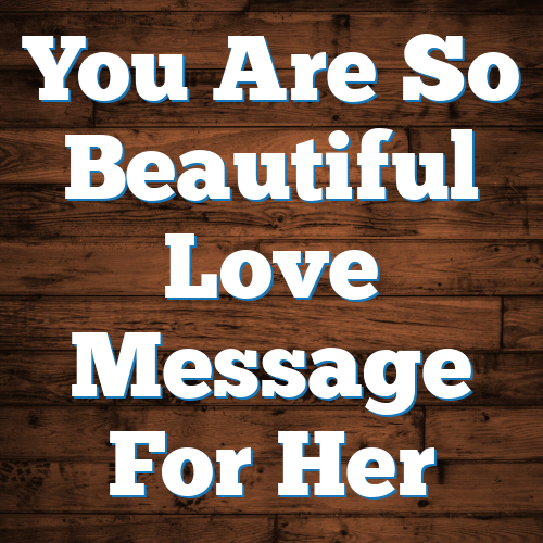 You Are So Beautiful Love Message For Her