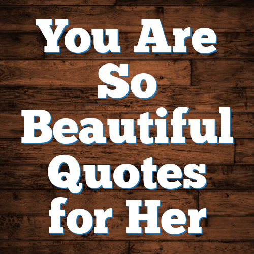 You Are So Beautiful Quotes for Her
